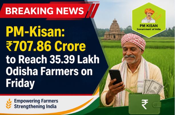 PM-Kisan: ₹707.86 Crore to Reach 35.39 Lakh Odisha Farmers on Friday